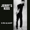 Jerry'S Kids LP - Is This My World + Boston Not La Full Session