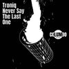 Troniq LP - Never Say the Last One: