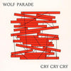 Wolf Parade LP - Cry Cry Cry