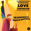 International Love Corporation LP - The Experimental Shape of Happiness